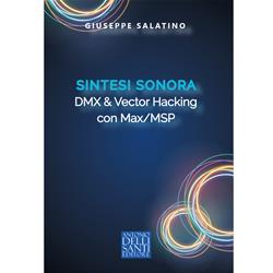 Sintesi sonora per DMX & Vector Hacking con Max/MSP - Giuseppe Salatino | Antonio Dellisanti Editore