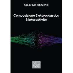 Composizione Elettroacustica & Interattività - Giuseppe Salatino | Antonio Dellisanti Editore
